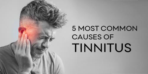 5 MOST COMMON CAUSES OF TINNITUS